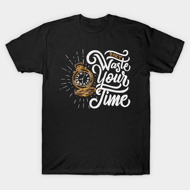 Don't Waste Your Time T-Shirt by TomCage